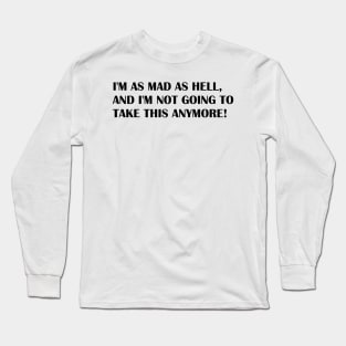 IM AS MAD AS HELL Long Sleeve T-Shirt